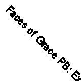 Faces of Grace PB: Experience the Power of Giving and Receiving Grace By NO AUT